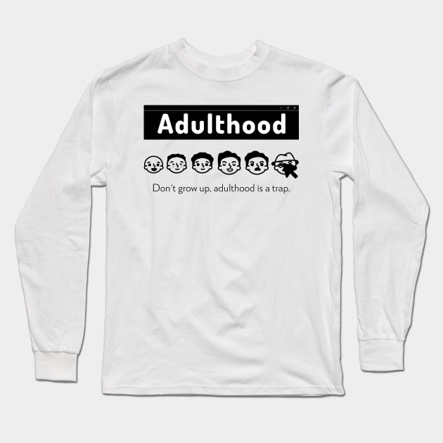 Adulthood Funny Long Sleeve T-Shirt by CANVAZSHOP